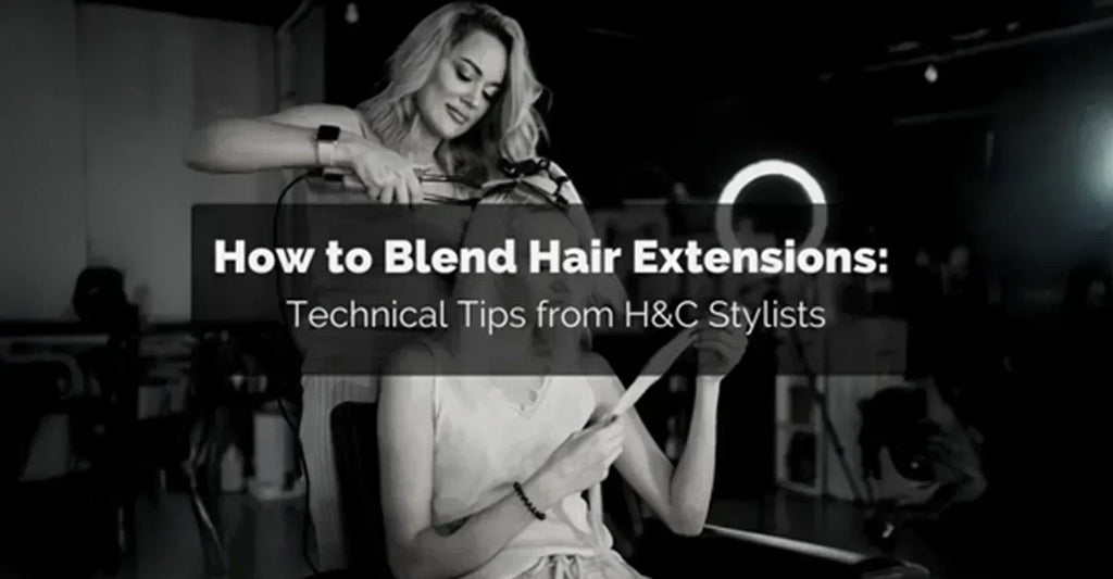 How to Blend, Layer, and Connect Hair Extensions: Technical Tips from H&C Stylists